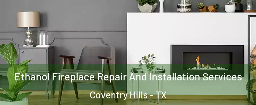 Ethanol Fireplace Repair And Installation Services Coventry Hills - TX