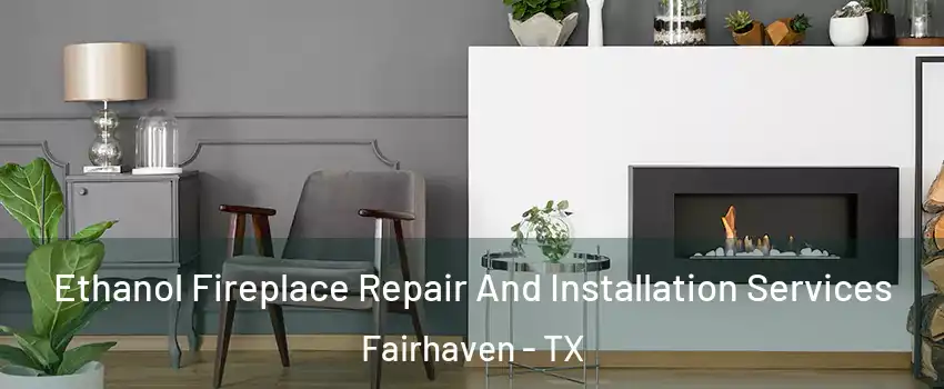 Ethanol Fireplace Repair And Installation Services Fairhaven - TX