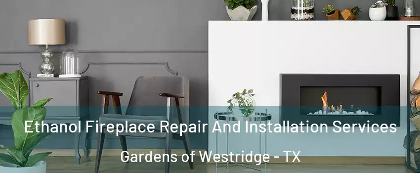 Ethanol Fireplace Repair And Installation Services Gardens of Westridge - TX