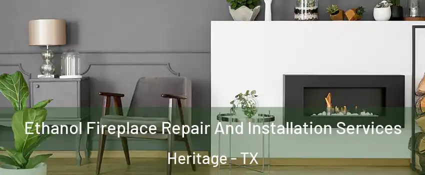 Ethanol Fireplace Repair And Installation Services Heritage - TX