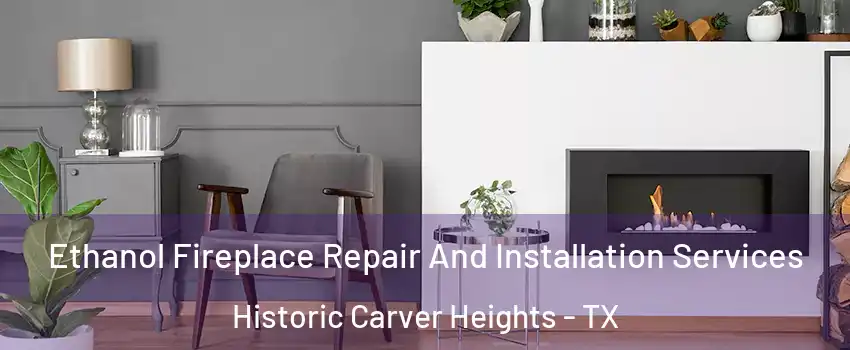 Ethanol Fireplace Repair And Installation Services Historic Carver Heights - TX