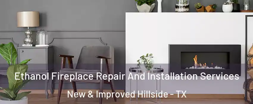 Ethanol Fireplace Repair And Installation Services New & Improved Hillside - TX
