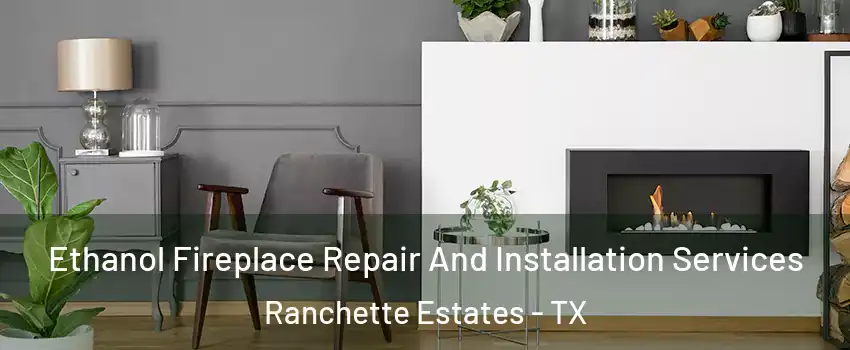 Ethanol Fireplace Repair And Installation Services Ranchette Estates - TX