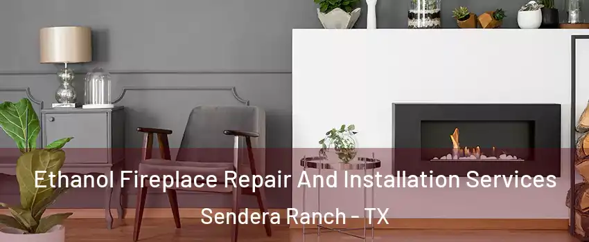 Ethanol Fireplace Repair And Installation Services Sendera Ranch - TX