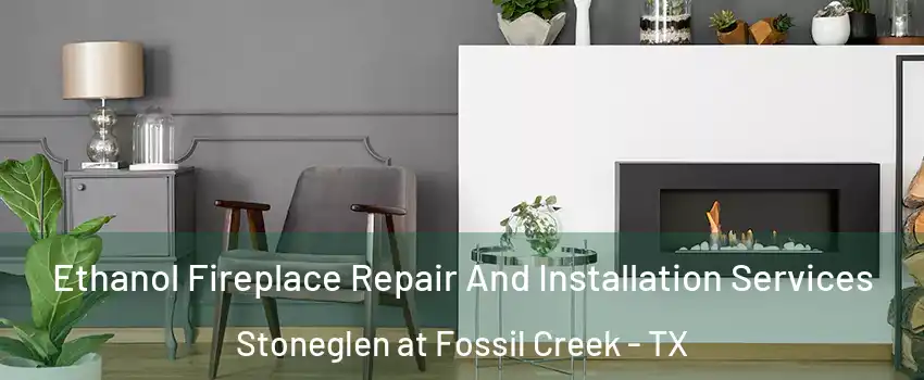 Ethanol Fireplace Repair And Installation Services Stoneglen at Fossil Creek - TX