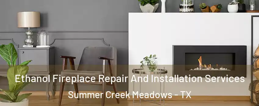 Ethanol Fireplace Repair And Installation Services Summer Creek Meadows - TX