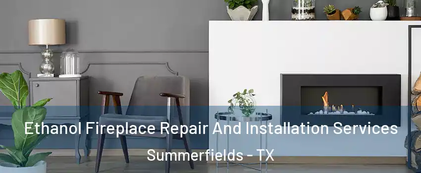 Ethanol Fireplace Repair And Installation Services Summerfields - TX