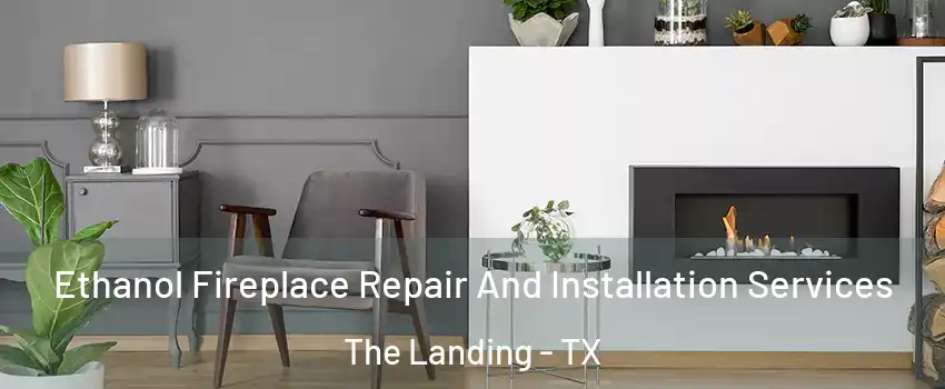 Ethanol Fireplace Repair And Installation Services The Landing - TX