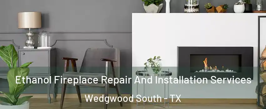 Ethanol Fireplace Repair And Installation Services Wedgwood South - TX