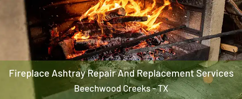 Fireplace Ashtray Repair And Replacement Services Beechwood Creeks - TX