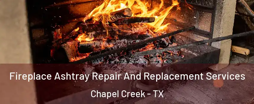 Fireplace Ashtray Repair And Replacement Services Chapel Creek - TX