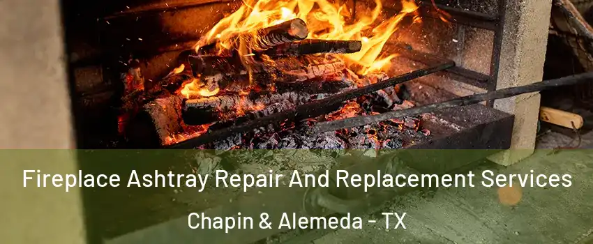 Fireplace Ashtray Repair And Replacement Services Chapin & Alemeda - TX