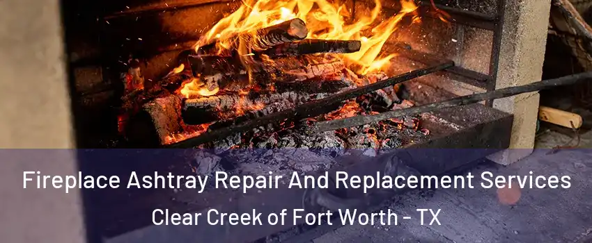 Fireplace Ashtray Repair And Replacement Services Clear Creek of Fort Worth - TX