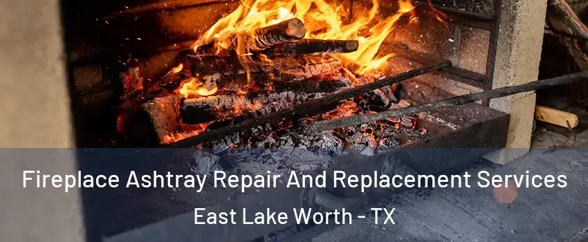 Fireplace Ashtray Repair And Replacement Services East Lake Worth - TX
