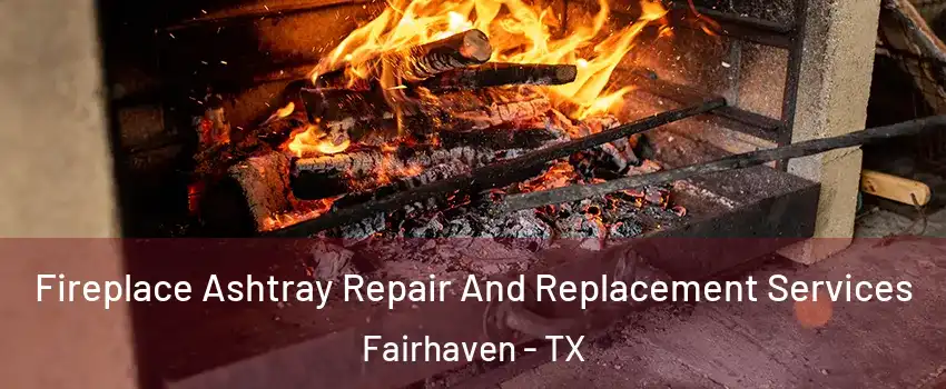 Fireplace Ashtray Repair And Replacement Services Fairhaven - TX