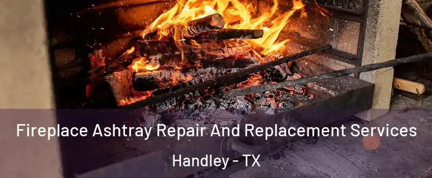 Fireplace Ashtray Repair And Replacement Services Handley - TX