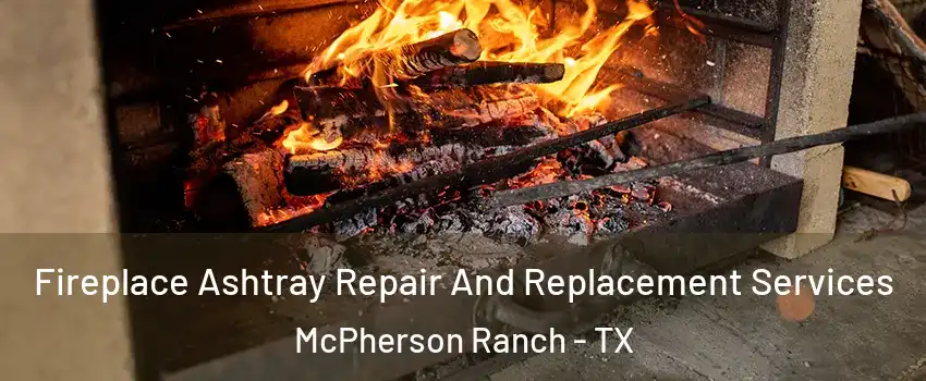 Fireplace Ashtray Repair And Replacement Services McPherson Ranch - TX