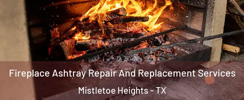 Fireplace Ashtray Repair And Replacement Services Mistletoe Heights - TX