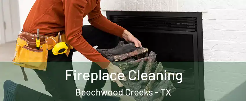 Fireplace Cleaning Beechwood Creeks - TX