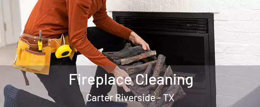 Fireplace Cleaning Carter Riverside - TX