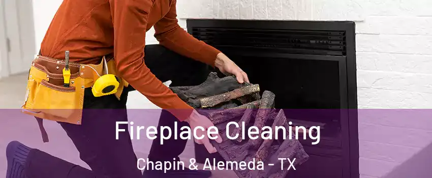 Fireplace Cleaning Chapin & Alemeda - TX