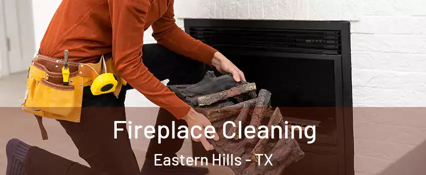 Fireplace Cleaning Eastern Hills - TX