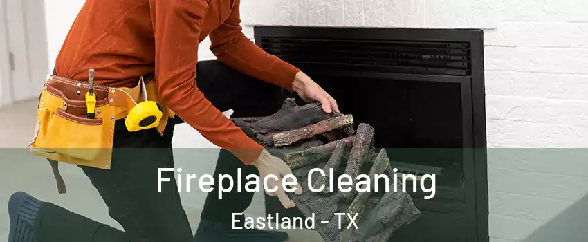 Fireplace Cleaning Eastland - TX