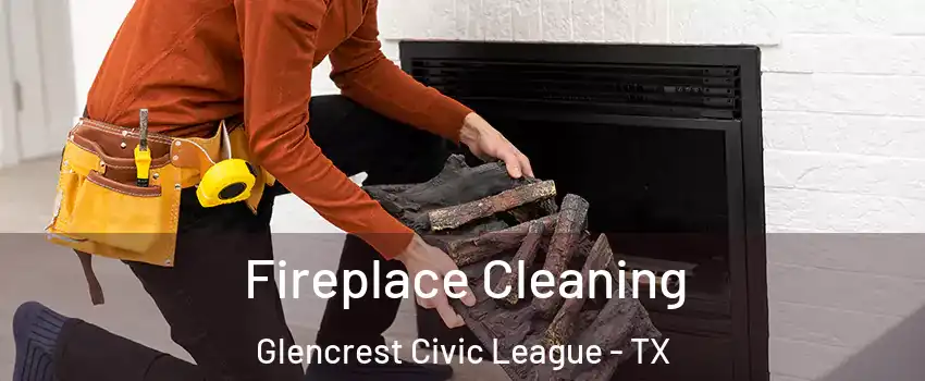 Fireplace Cleaning Glencrest Civic League - TX