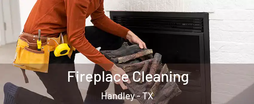 Fireplace Cleaning Handley - TX