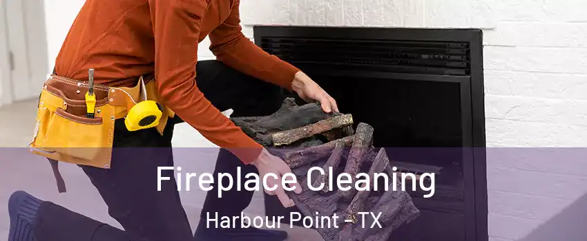 Fireplace Cleaning Harbour Point - TX