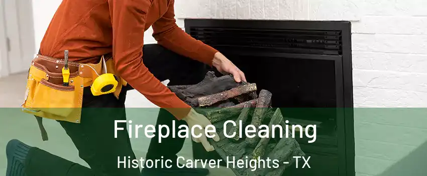 Fireplace Cleaning Historic Carver Heights - TX
