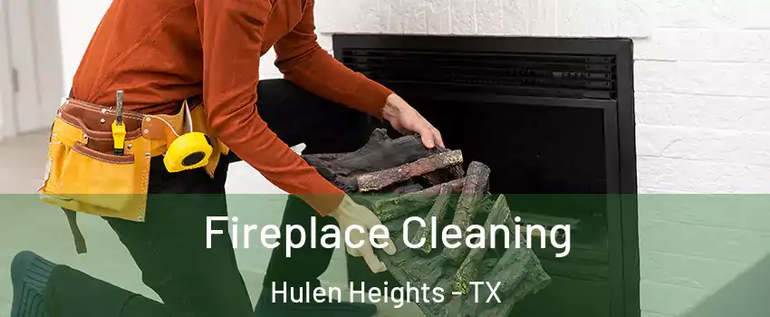 Fireplace Cleaning Hulen Heights - TX