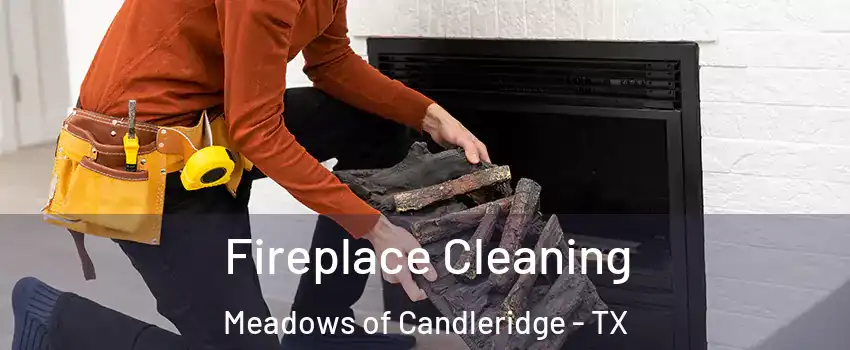 Fireplace Cleaning Meadows of Candleridge - TX