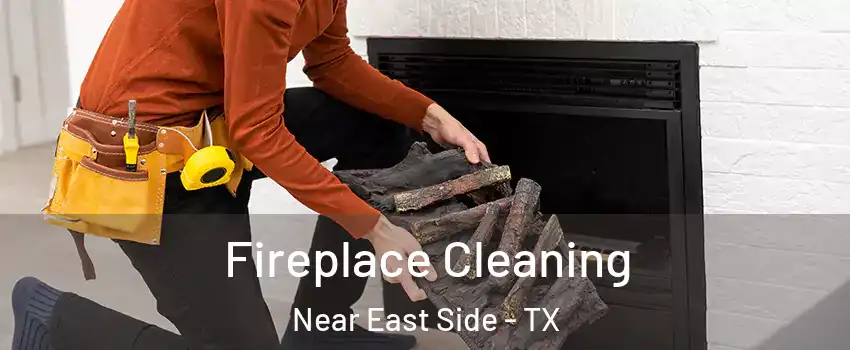 Fireplace Cleaning Near East Side - TX