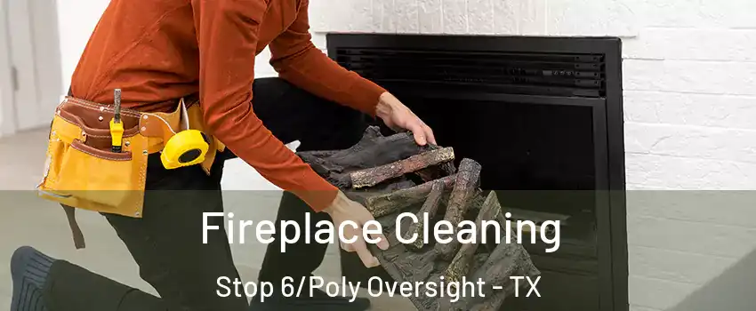 Fireplace Cleaning Stop 6/Poly Oversight - TX
