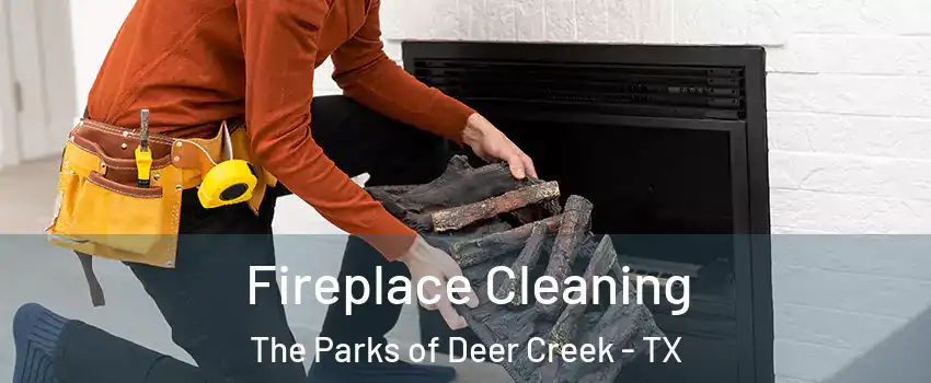 Fireplace Cleaning The Parks of Deer Creek - TX
