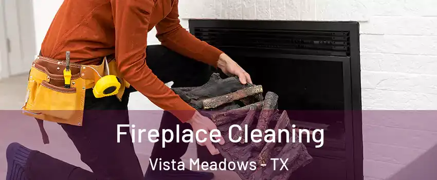 Fireplace Cleaning Vista Meadows - TX