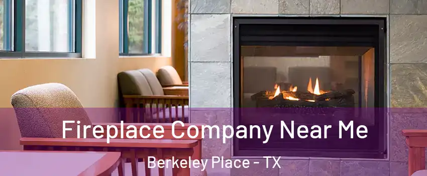 Fireplace Company Near Me Berkeley Place - TX