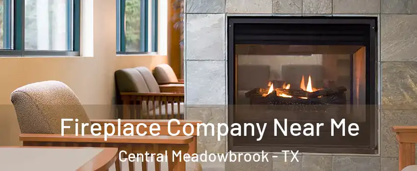 Fireplace Company Near Me Central Meadowbrook - TX