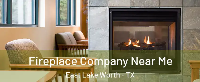 Fireplace Company Near Me East Lake Worth - TX