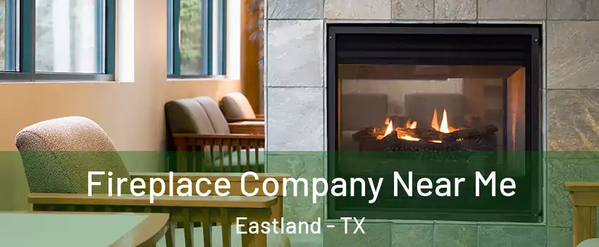 Fireplace Company Near Me Eastland - TX