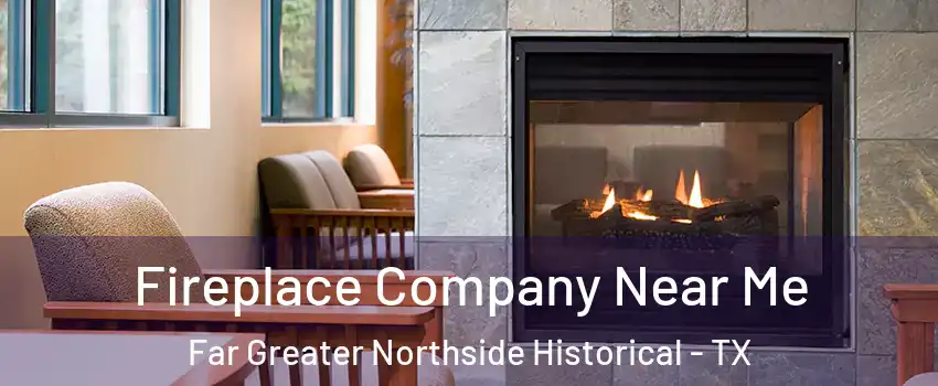 Fireplace Company Near Me Far Greater Northside Historical - TX
