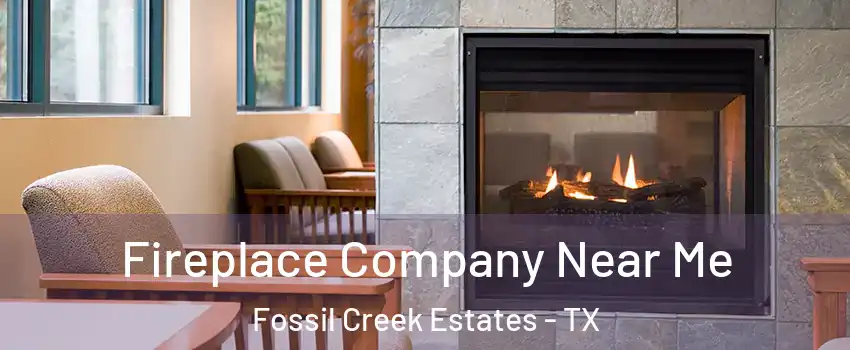 Fireplace Company Near Me Fossil Creek Estates - TX