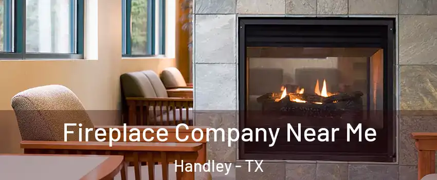 Fireplace Company Near Me Handley - TX
