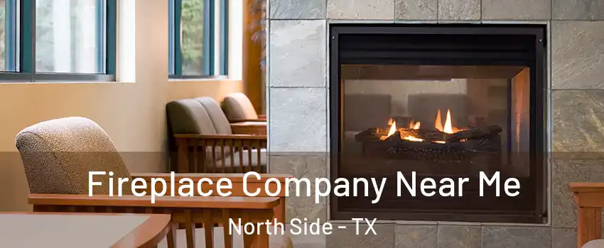 Fireplace Company Near Me North Side - TX
