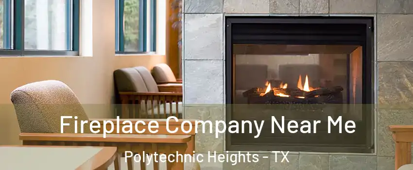 Fireplace Company Near Me Polytechnic Heights - TX