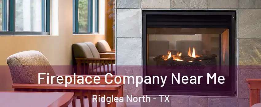 Fireplace Company Near Me Ridglea North - TX