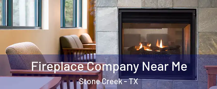 Fireplace Company Near Me Stone Creek - TX