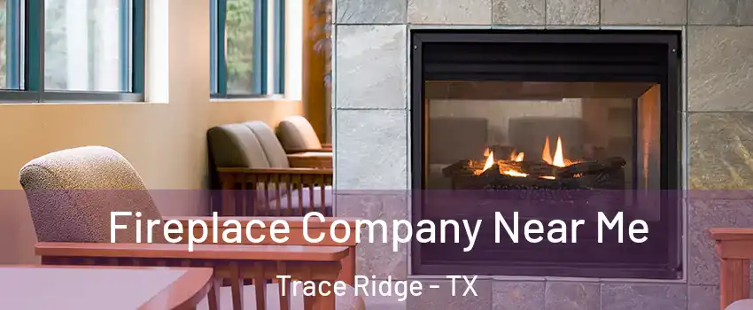 Fireplace Company Near Me Trace Ridge - TX