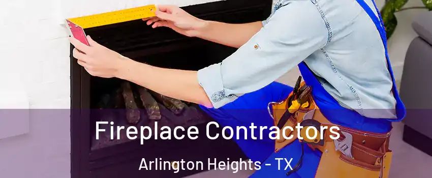 Fireplace Contractors Arlington Heights - TX